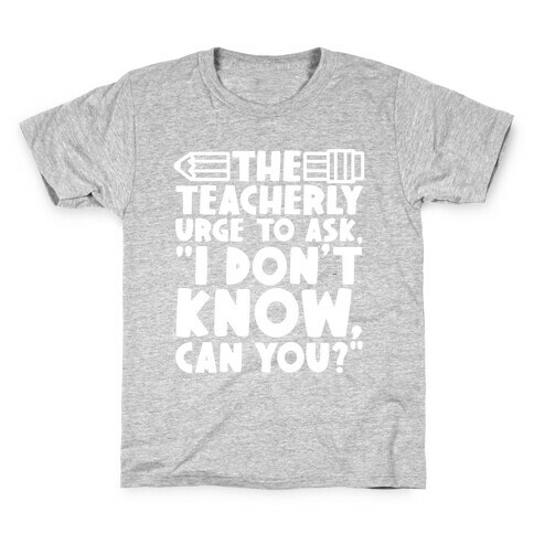 The Teacherly Urge To Ask I Don't Know Can You Kids T-Shirt