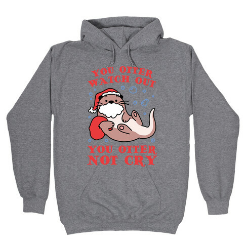 You Otter Watch Out, You Otter Not Cry Hooded Sweatshirt