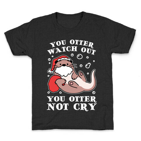 You Otter Watch Out, You Otter Not Cry Kids T-Shirt