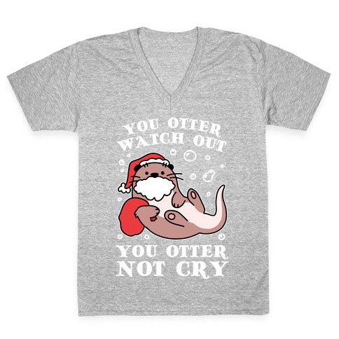 You Otter Watch Out, You Otter Not Cry V-Neck Tee Shirt