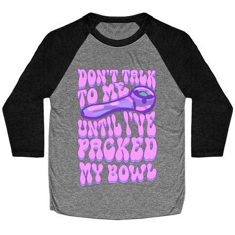 Don't Talk To Me Until I've Packed My Bowl Baseball Tee
