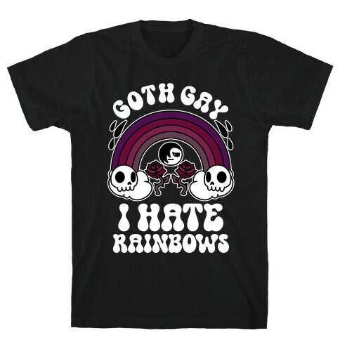 Goth Gay I Hate Rainbows T-Shirt