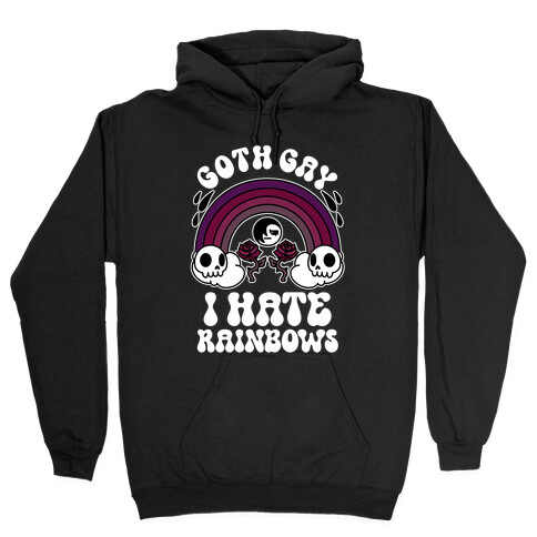 Goth Gay I Hate Rainbows Hooded Sweatshirt