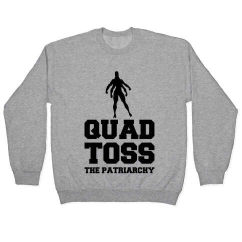 Quad Toss The Patriarchy Pullover