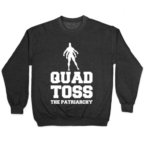 Quad Toss The Patriarchy Pullover