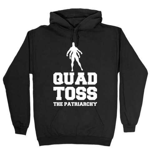 Quad Toss The Patriarchy Hooded Sweatshirt