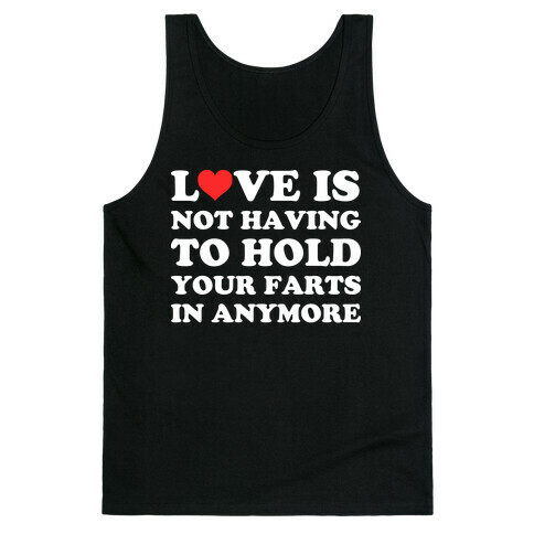Love Is Not Having To Hold Your Farts In Anymore Tank Top