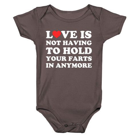 Love Is Not Having To Hold Your Farts In Anymore Baby One-Piece