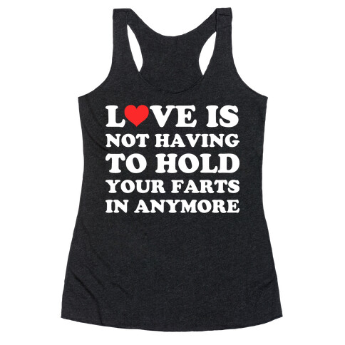 Love Is Not Having To Hold Your Farts In Anymore Racerback Tank Top