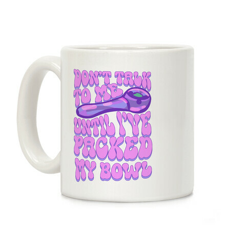 Don't Talk To Me Until I've Packed My Bowl Coffee Mug
