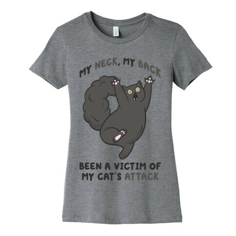 My Neck My Back Been a Victim of My Cat's Attack Womens T-Shirt