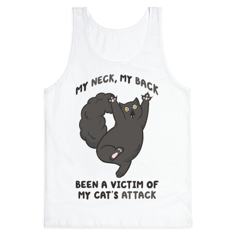 My Neck My Back Been a Victim of My Cat's Attack Tank Top