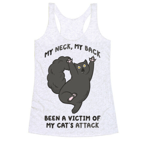 My Neck My Back Been a Victim of My Cat's Attack Racerback Tank Top