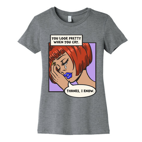 You Look Pretty When You Cry Comic Womens T-Shirt