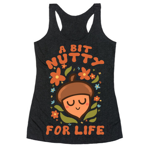 A Bit Nutty For Life Racerback Tank Top