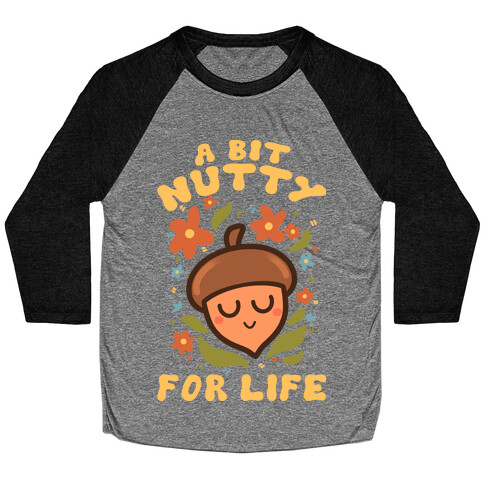 A Bit Nutty For Life Baseball Tee