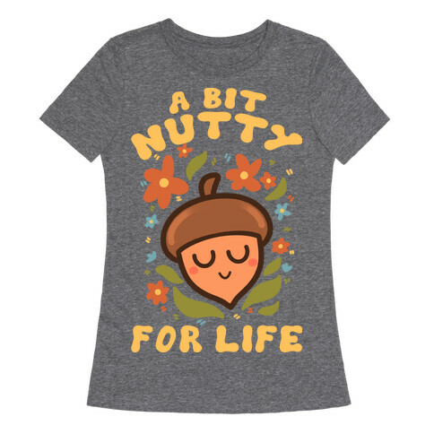 A Bit Nutty For Life Womens T-Shirt