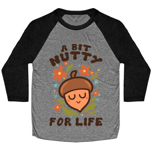 A Bit Nutty For Life Baseball Tee