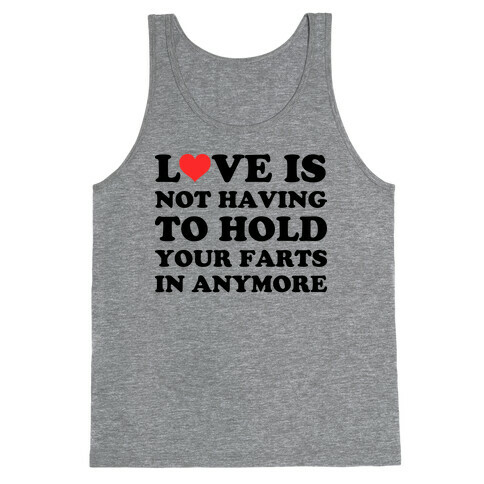 Love Is Not Having To Hold Your Farts In Anymore Tank Top