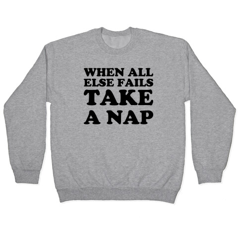 When All Else Fails Take A Nap Pullover