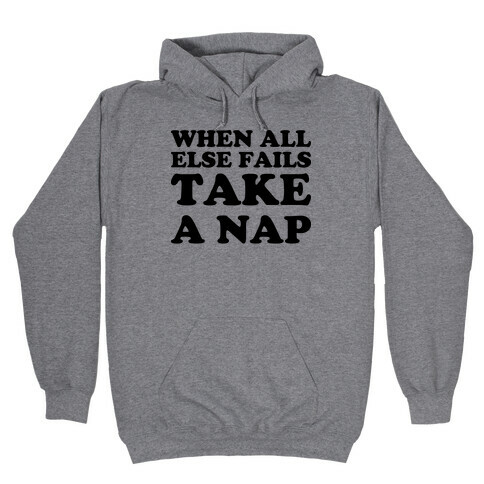 When All Else Fails Take A Nap Hooded Sweatshirt