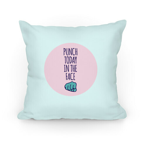 Punch Today In The Face Pillow Pillow