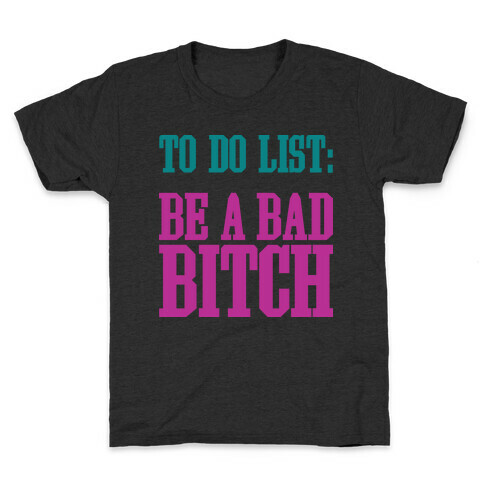 To Do List Be A Bad Bitch Kids T-Shirt