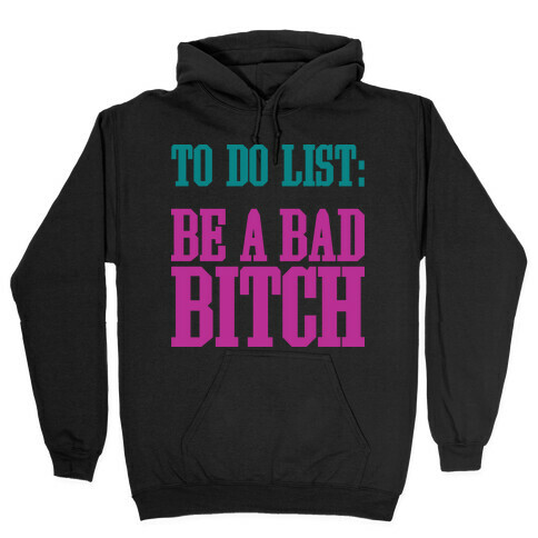 To Do List Be A Bad Bitch Hooded Sweatshirt