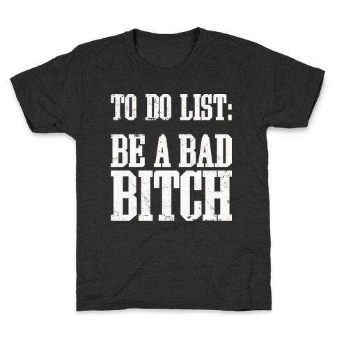 To Do List Be A Bad Bitch Kids T-Shirt