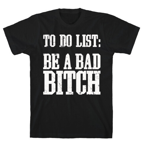 To Do List Be A Bad Bitch T-Shirt