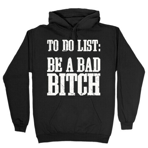 To Do List Be A Bad Bitch Hooded Sweatshirt