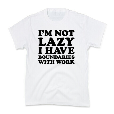 I'm Not Lazy I Have Boundaries With Work  Kids T-Shirt