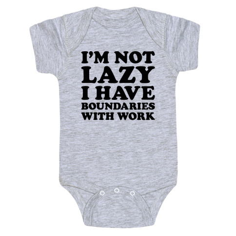 I'm Not Lazy I Have Boundaries With Work  Baby One-Piece