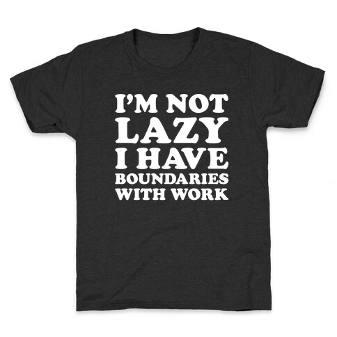 I'm Not Lazy I Have Boundaries With Work  Kids T-Shirt