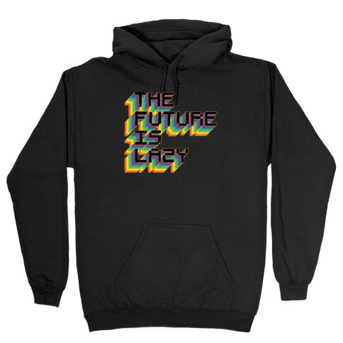 The Future is Lazy Hooded Sweatshirt