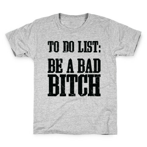 To Do List Be A Bad Bitch Kids T-Shirt