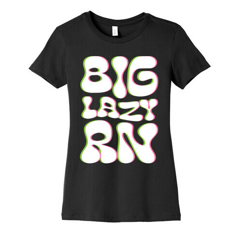BIG Lazy Right Now Womens T-Shirt