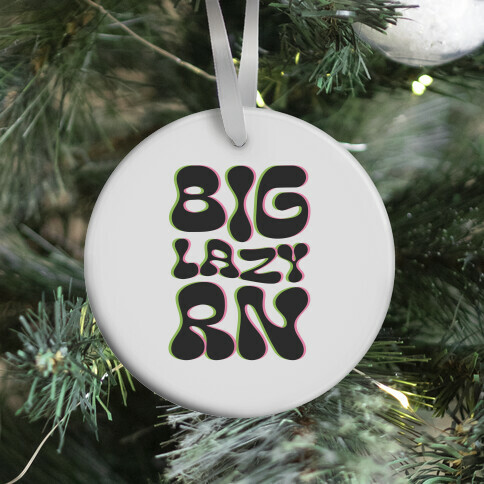 BIG Lazy Right Now Ornament