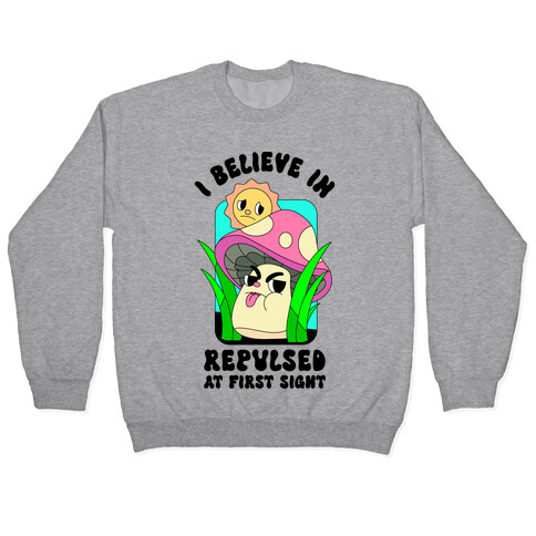 I Believe in Repulsed At First Sight  Pullover