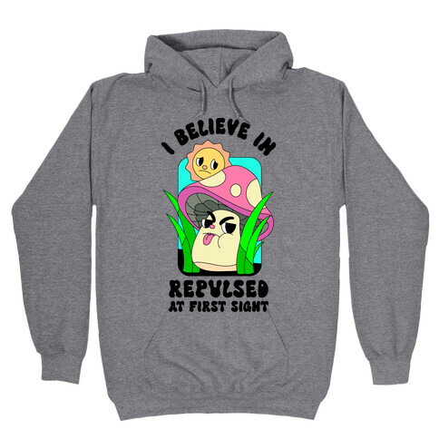 I Believe in Repulsed At First Sight  Hooded Sweatshirt