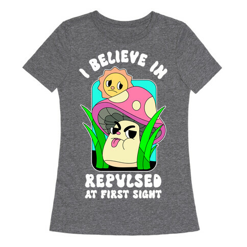 I Believe in Repulsed At First Sight  Womens T-Shirt
