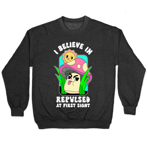 I Believe in Repulsed At First Sight  Pullover