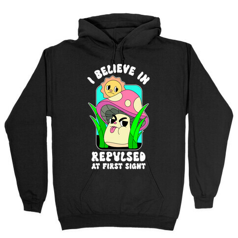 I Believe in Repulsed At First Sight  Hooded Sweatshirt