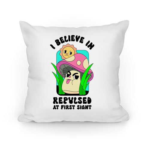 I Believe in Repulsed At First Sight  Pillow