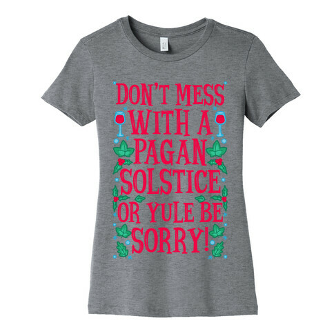 Don't Mess With A Pagan Solstice Or Yule Be Sorry! Womens T-Shirt