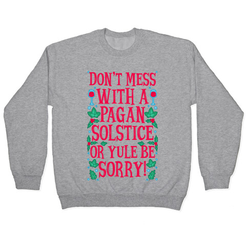 Don't Mess With A Pagan Solstice Or Yule Be Sorry! Pullover