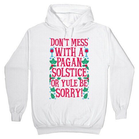 Don't Mess With A Pagan Solstice Or Yule Be Sorry! Hooded Sweatshirt