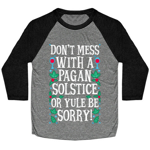 Don't Mess With A Pagan Solstice Or Yule Be Sorry! Baseball Tee