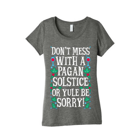 Don't Mess With A Pagan Solstice Or Yule Be Sorry! Womens T-Shirt