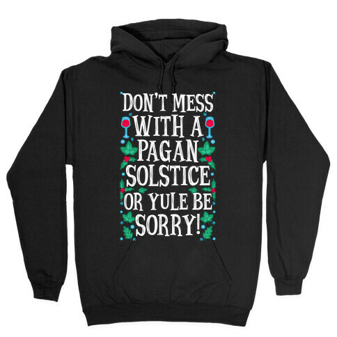 Don't Mess With A Pagan Solstice Or Yule Be Sorry! Hooded Sweatshirt